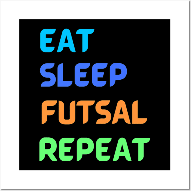 Eat Sleep Futsal Repeat - Football for Soccer Fans - WordCloud Wall Art by Yann Van Campfort